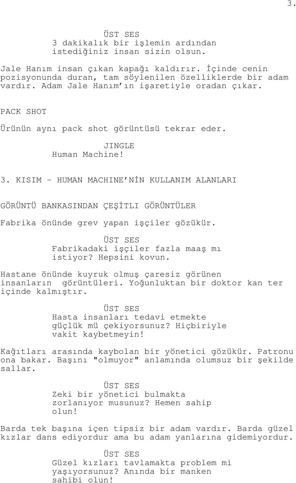 KISIM - HUMAN MACHINE NİN KULLANIM ALANLARI GÖRÜNTÜ BANKASINDAN ÇEŞİTLI GÖRÜNTÜLER Fabrika önünde grev yapan işçiler gözükür. Fabrikadaki işçiler fazla maaş mı istiyor? Hepsini kovun.