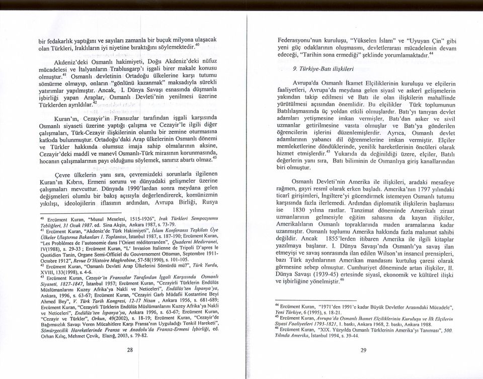 ,devletnn; Ortadpgu ülkelerne' kars tutumu sömürme olmayp, onlarn ','gönlünü ~azanmak" maksadyla sürekl yatrmlar yaplmstr;.