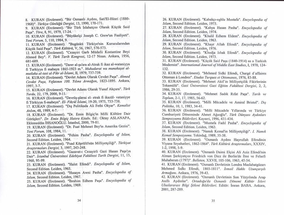 KURAN (Erclment):r "Buglnkü Türkye'nn Kurucularndan Küçük Sad Pasa". TürkKültürü, V, 56;'1967,'570-573.' " ' 12. KURAN (Ercüment). "Cezayr Garb Müdaf Kostantne Bey Ahmed Bey". V. 'Türk'Tarh''Kongres:/12-17 Nsan.