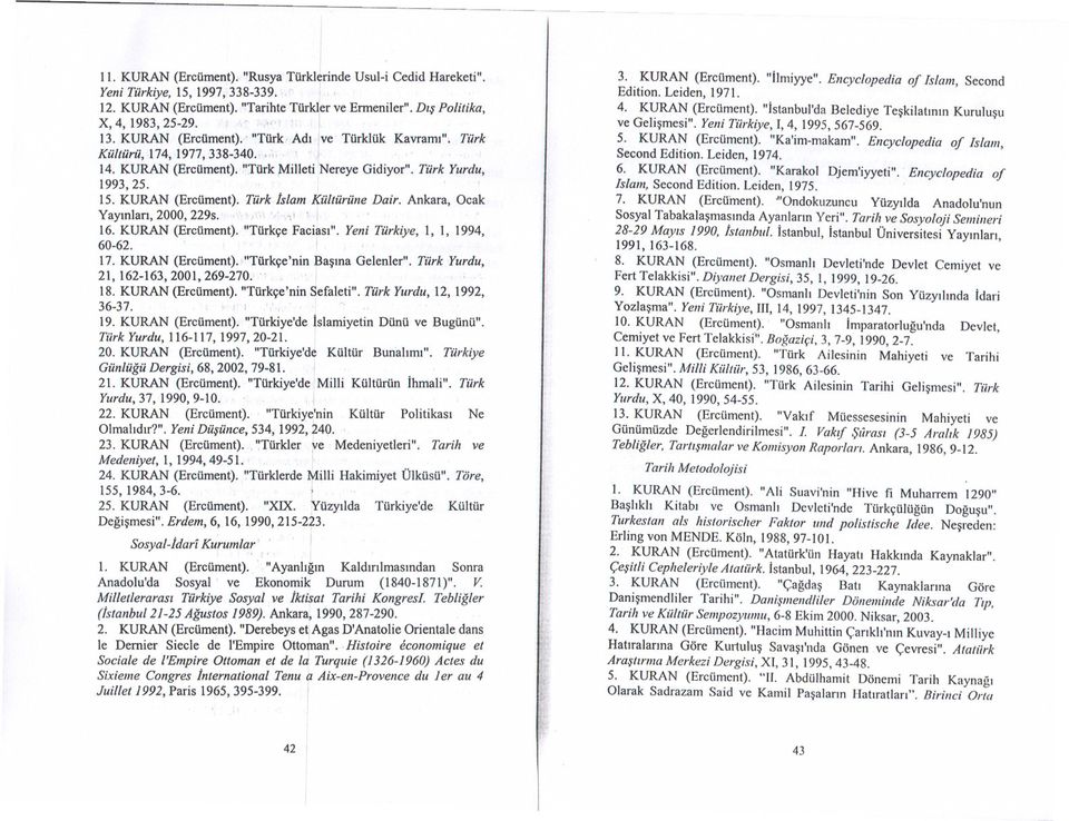 Ankara, Ocak Yaynlar, 2000, 229s. " ','\\ ' 16. KURAN (Ercüment). "Türkçe Fac~s". Yen Türkye,I, 1, 1994, 60-62. 17. KURAN (Ercüment).~."Türkçe 'nn ~asna Gelenler". Türk Yurdu, 21,162-163,2001,269-270.