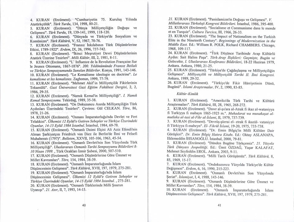 Erdem, IX, 26, 1;996,737-742. 8. KURAN (Ercüment).' "Iknc Mesrutyet Devr Düsünürlernn Atatürk Üzerne Tesrler". Mll Kültür, III, 2, 1981, 8-11. 9. KURAN (Ercüment). 'L' Influerl.