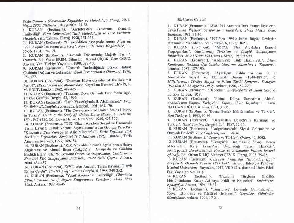 Rev~e d'hstore Maghrebne, 11, 35-36, 1984, 174-178.'. ' "., 8. KURAN (Ereüment). ',"Osmanl Dönemnd~. Magrb Ta~h". Osmanl. Ed.: Güler EREN; Blm Ed.j Kemal ÇÇEK, Cem OGUZ.