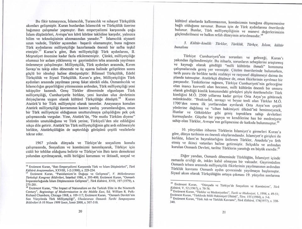 basart, olamamstr, buna ragmen Türk aydnlarn mllyetçlge hazrlamada öneml br safua teskl etmstr.17 Kuran'a göre, Bat mllyekçlg Türk aydnlarn, II. Mesrutyet öncesne kadar fazla etklerncmstr.