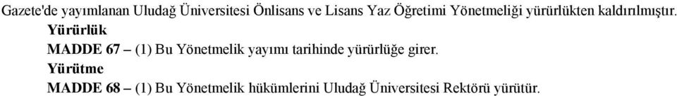 Yürürlük MADDE 67 (1) Bu Yönetmelik yayımı tarihinde yürürlüğe