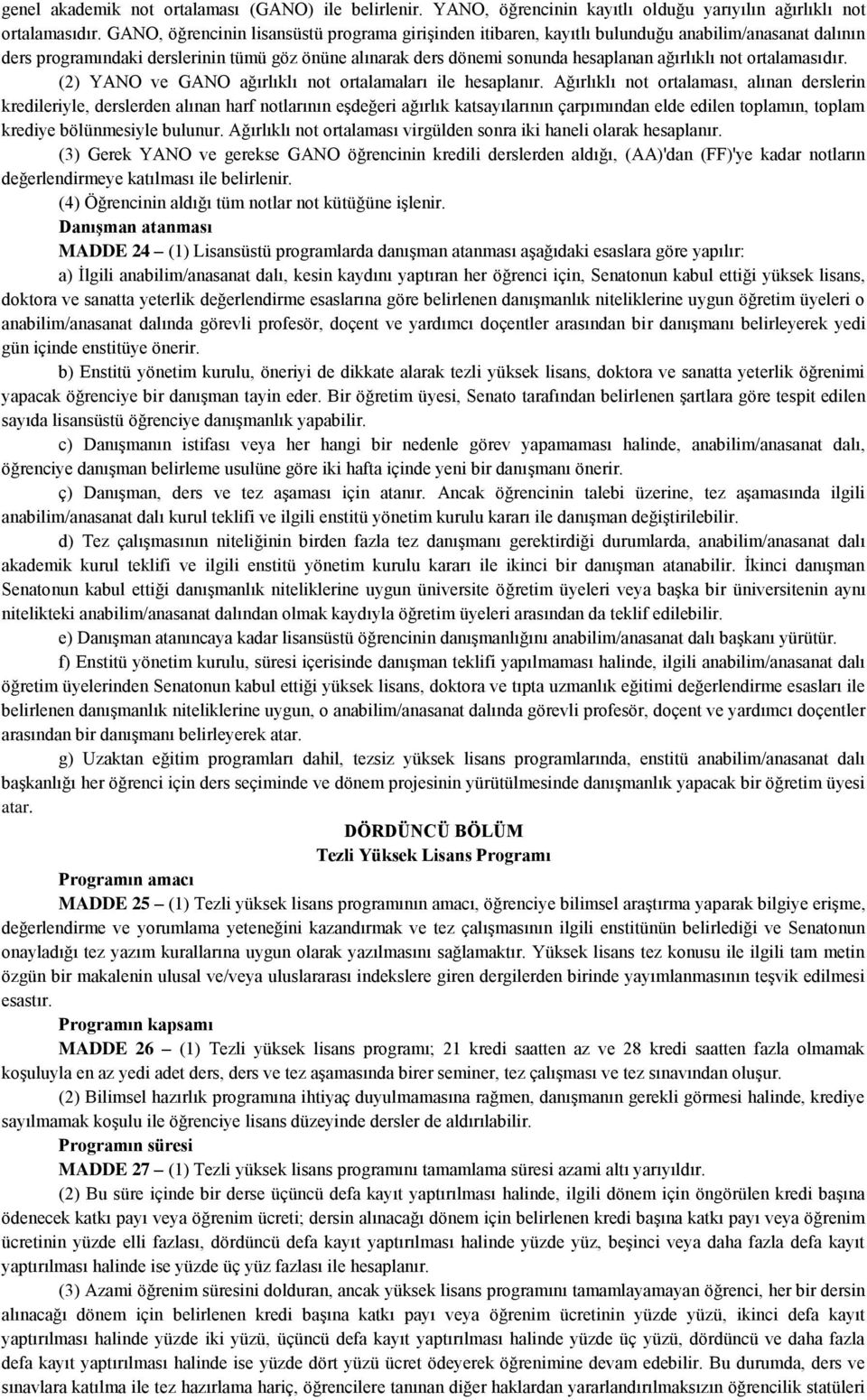 not ortalamasıdır. (2) YANO ve GANO ağırlıklı not ortalamaları ile hesaplanır.