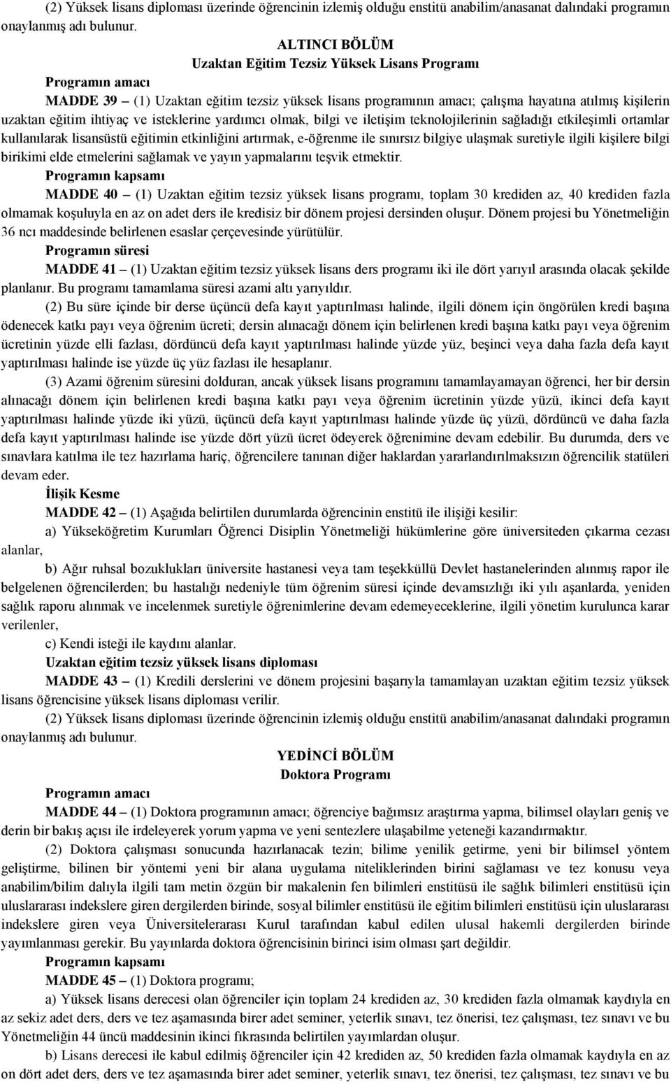 ihtiyaç ve isteklerine yardımcı olmak, bilgi ve iletişim teknolojilerinin sağladığı etkileşimli ortamlar kullanılarak lisansüstü eğitimin etkinliğini artırmak, e-öğrenme ile sınırsız bilgiye ulaşmak