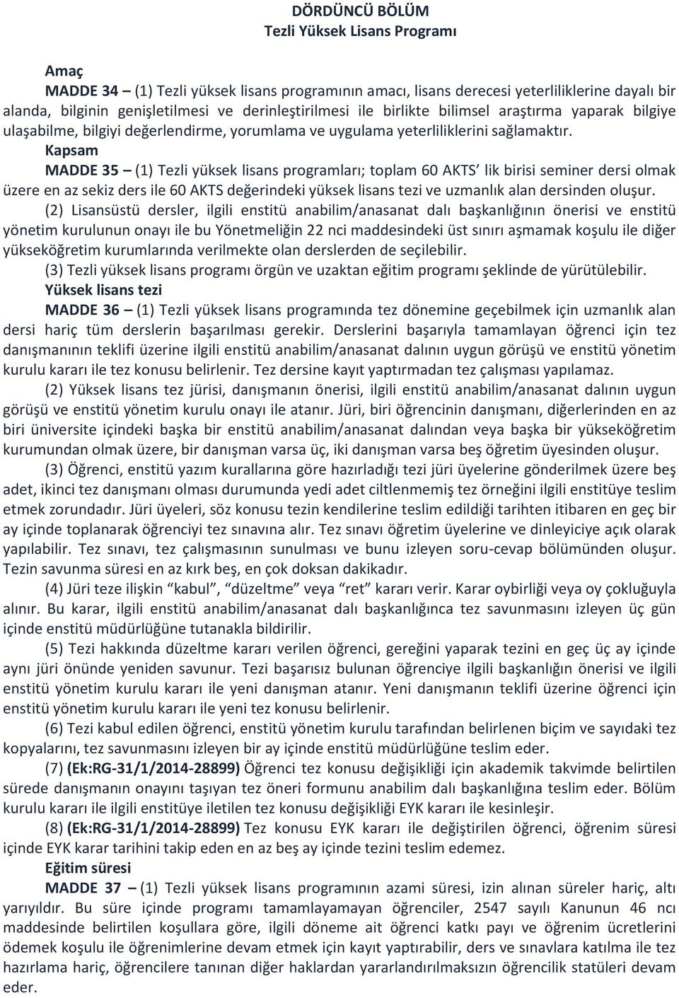 Kapsam MADDE 35 (1) Tezli yüksek lisans programları; toplam 60 AKTS lik birisi seminer dersi olmak üzere en az sekiz ders ile 60 AKTS değerindeki yüksek lisans tezi ve uzmanlık alan dersinden oluşur.