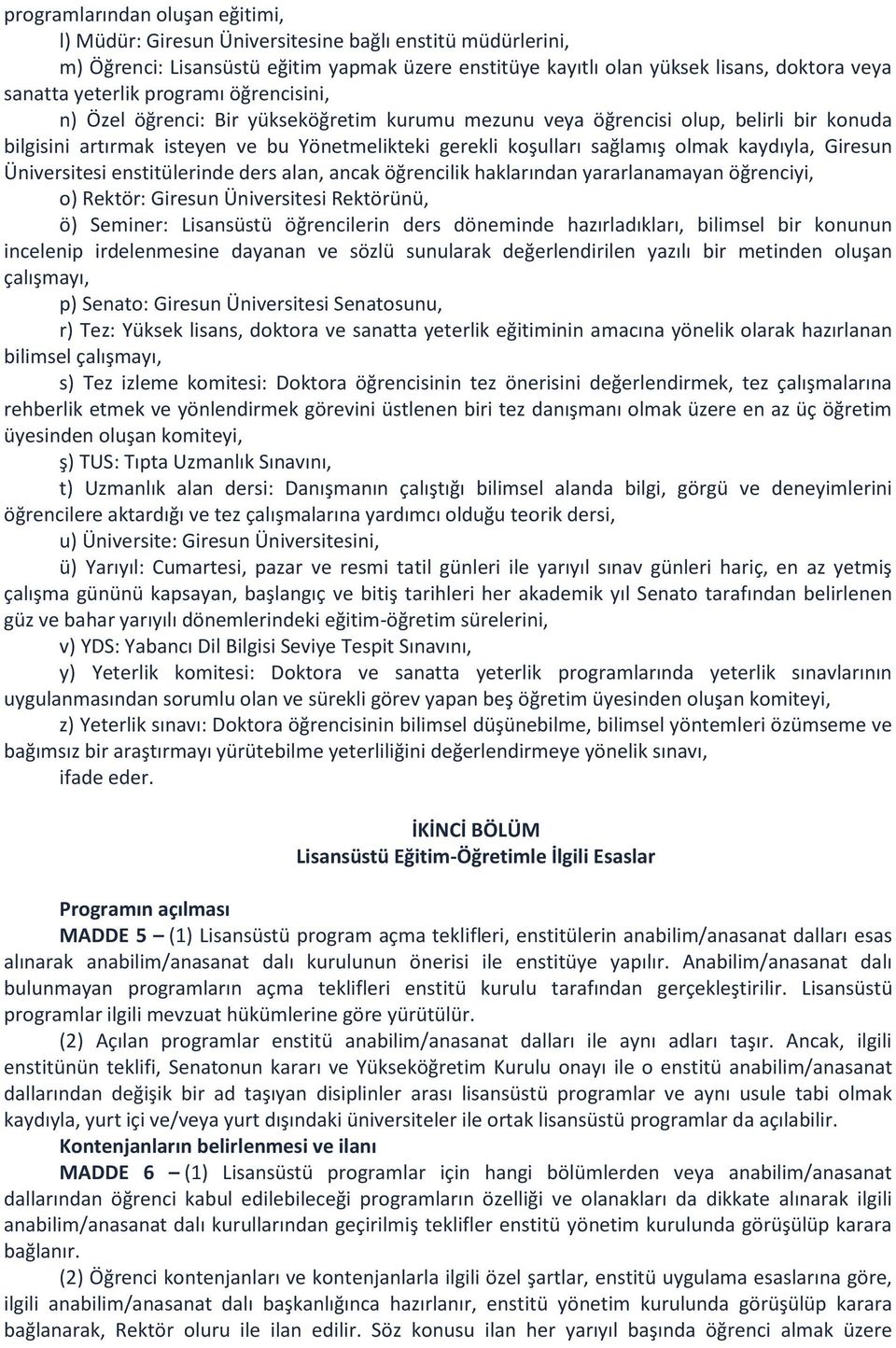 olmak kaydıyla, Giresun Üniversitesi enstitülerinde ders alan, ancak öğrencilik haklarından yararlanamayan öğrenciyi, o) Rektör: Giresun Üniversitesi Rektörünü, ö) Seminer: Lisansüstü öğrencilerin