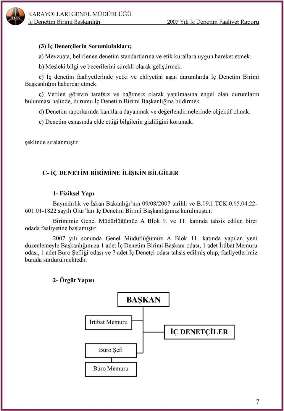 ç) Verilen görevin tarafsız ve bağımsız olarak yapılmasına engel olan durumların bulunması halinde, durumu na bildirmek.