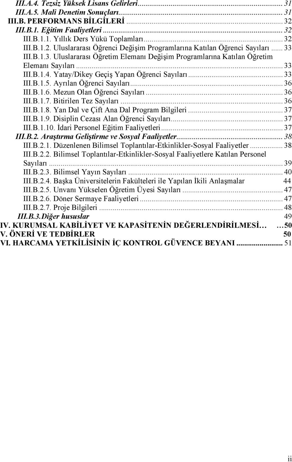 Ayrılan Öğrenci Sayıları... 36 III.B.1.6. Mezun Olan Öğrenci Sayıları... 36 III.B.1.7. Bitirilen Tez Sayıları... 36 III.B.1.8. Yan Dal ve Çift Ana Dal Program Bilgileri... 37 III.B.1.9.