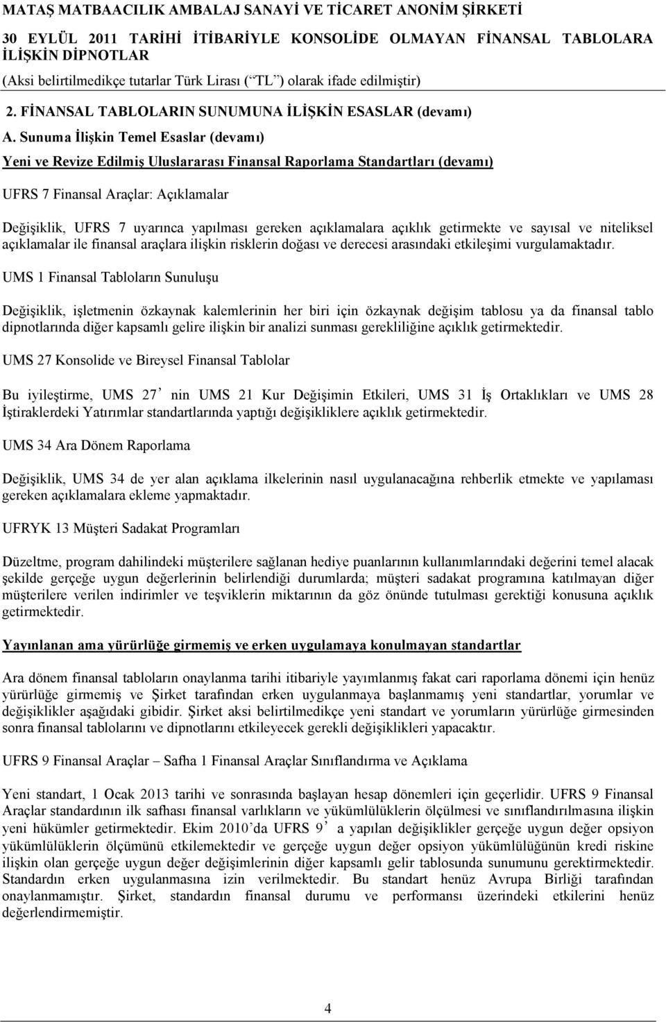 açıklamalara açıklık getirmekte ve sayısal ve niteliksel açıklamalar ile finansal araçlara ilişkin risklerin doğası ve derecesi arasındaki etkileşimi vurgulamaktadır.