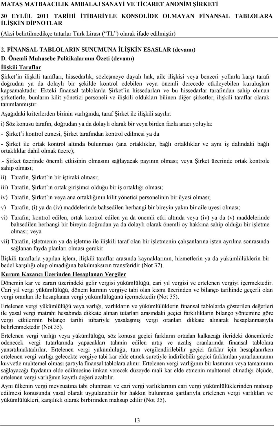 dolaylı bir şekilde kontrol edebilen veya önemli derecede etkileyebilen kuruluşları kapsamaktadır.