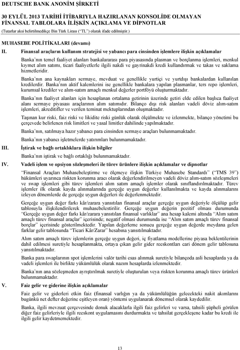 kıymet alım satımı, ticari faaliyetlerle ilgili nakdi ve gayrinakdi kredi kullandırmak ve takas ve saklama hizmetleridir.