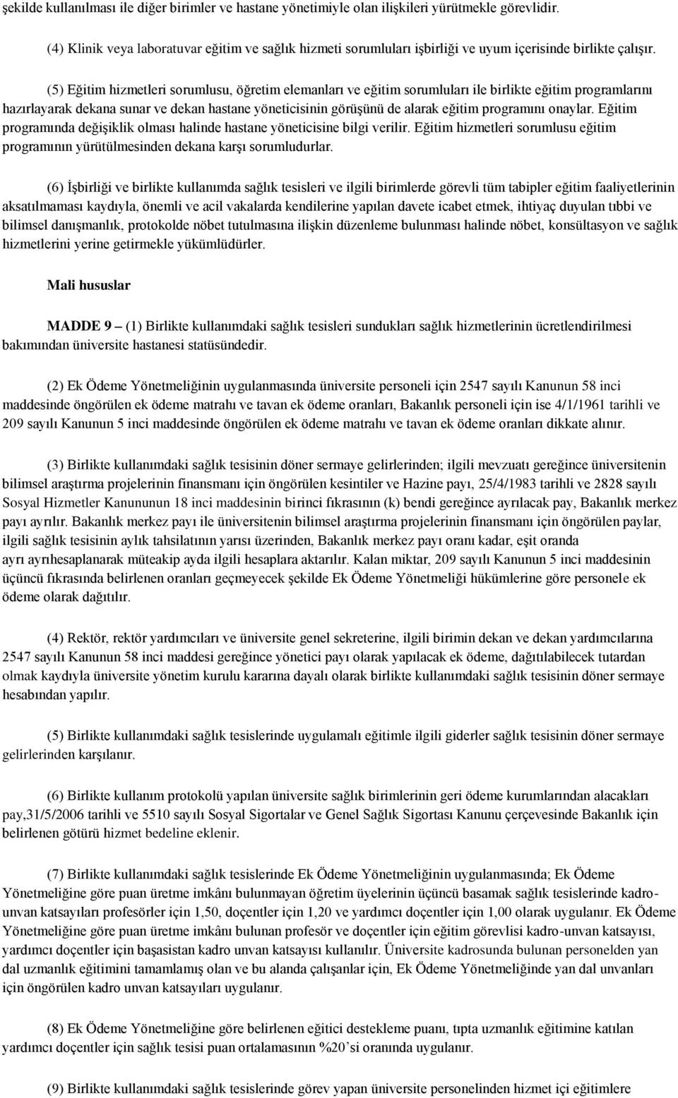 (5) Eğitim hizmetleri sorumlusu, öğretim elemanları ve eğitim sorumluları ile birlikte eğitim programlarını hazırlayarak dekana sunar ve dekan hastane yöneticisinin görüşünü de alarak eğitim