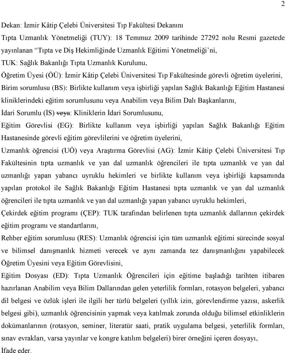 kullanım veya işbirliği yapılan Sağlık Bakanlığı Eğitim Hastanesi kliniklerindeki eğitim sorumlusunu veya Anabilim veya Bilim Dalı Başkanlarını, İdari Sorumlu (İS) veya: Kliniklerin İdari