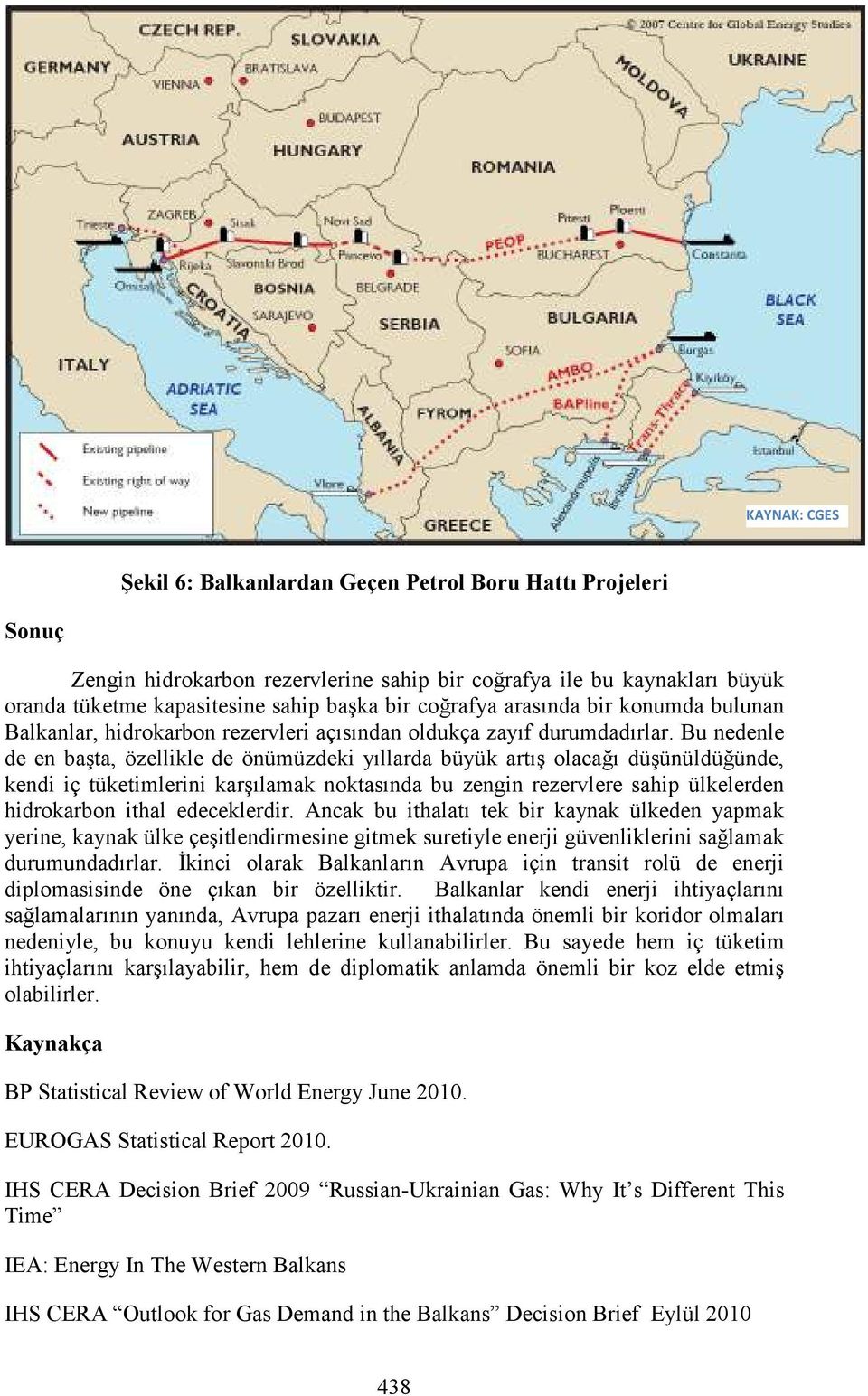 Bu nedenle de en başta, özellikle de önümüzdeki yıllarda büyük artış olacağı düşünüldüğünde, kendi iç tüketimlerini karşılamak noktasında bu zengin rezervlere sahip ülkelerden hidrokarbon ithal