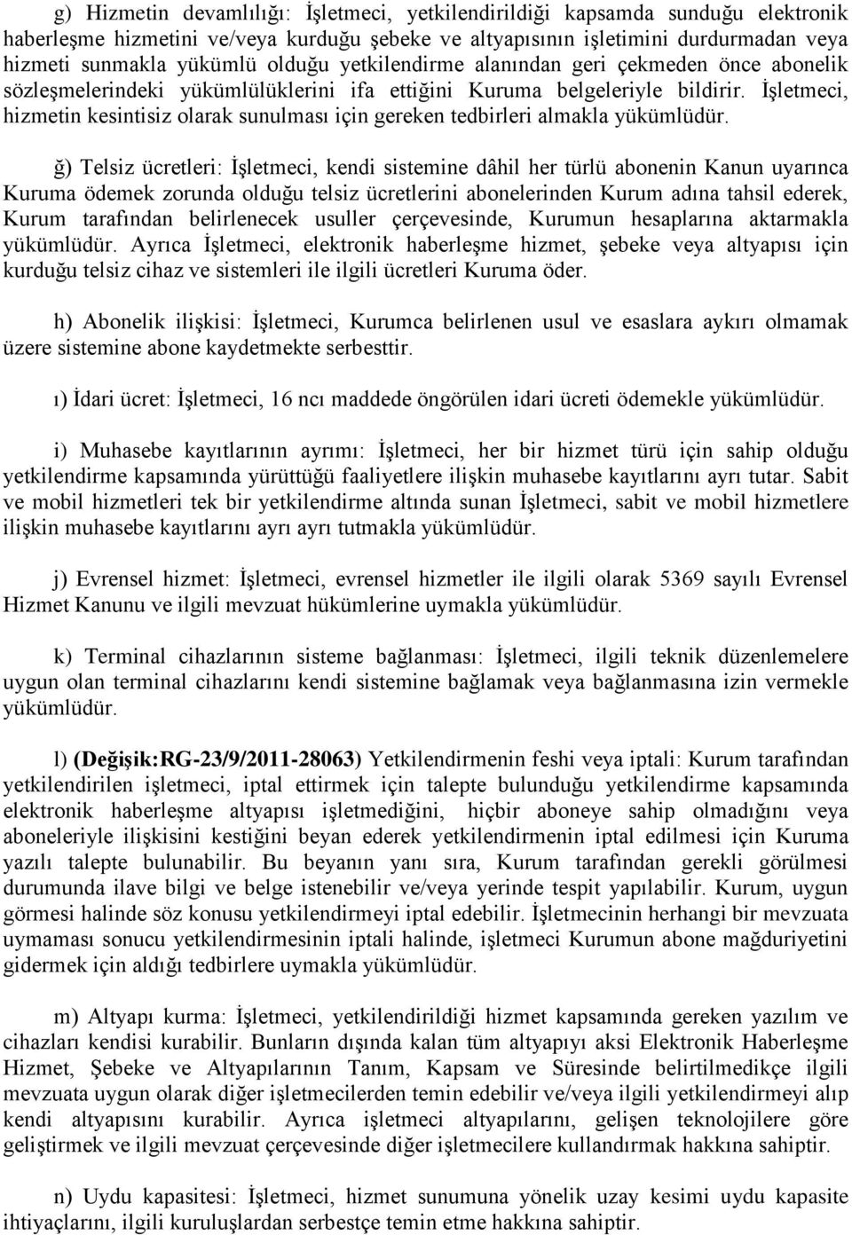 İşletmeci, hizmetin kesintisiz olarak sunulması için gereken tedbirleri almakla yükümlüdür.