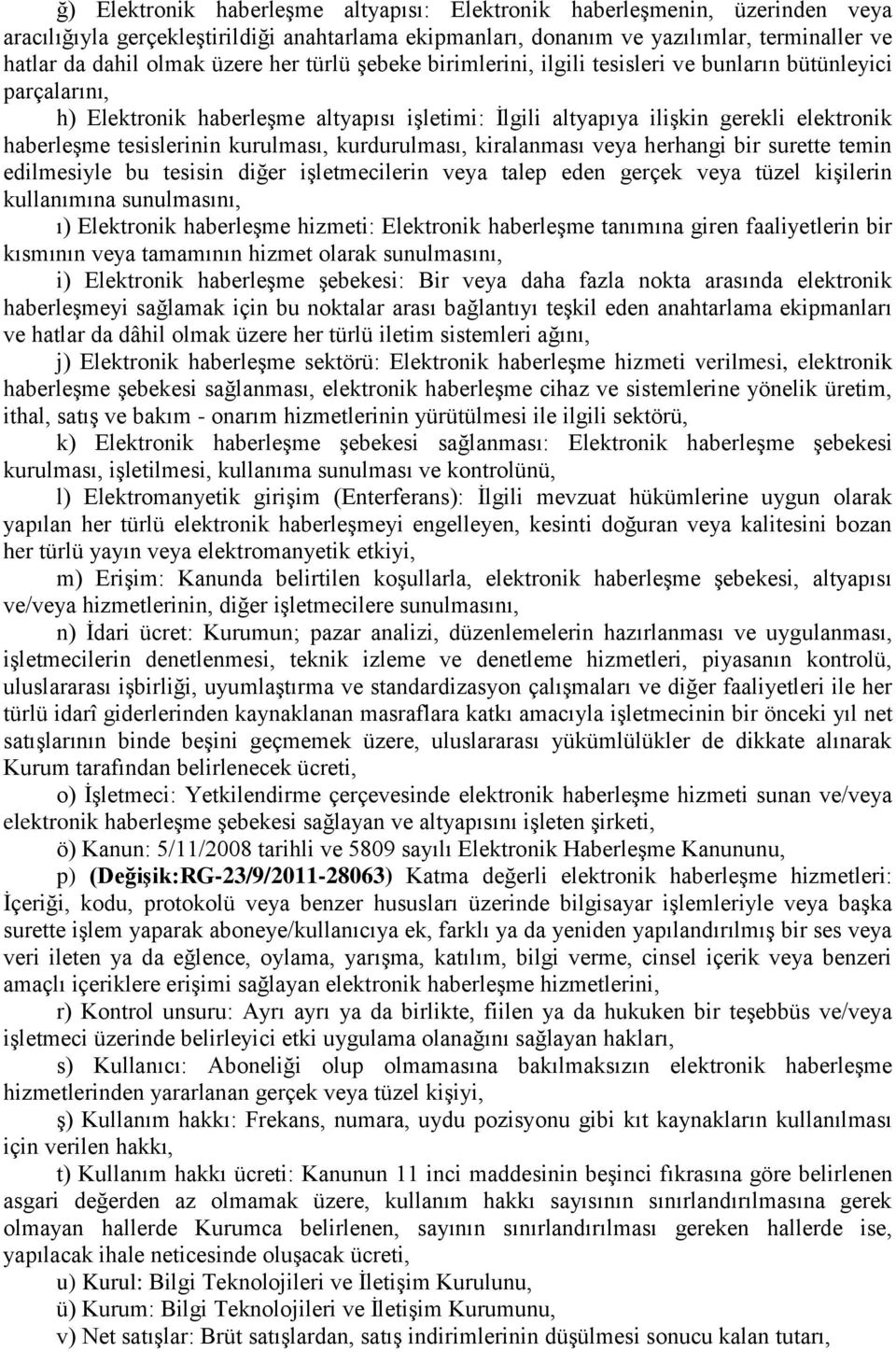 kurulması, kurdurulması, kiralanması veya herhangi bir surette temin edilmesiyle bu tesisin diğer işletmecilerin veya talep eden gerçek veya tüzel kişilerin kullanımına sunulmasını, ı) Elektronik