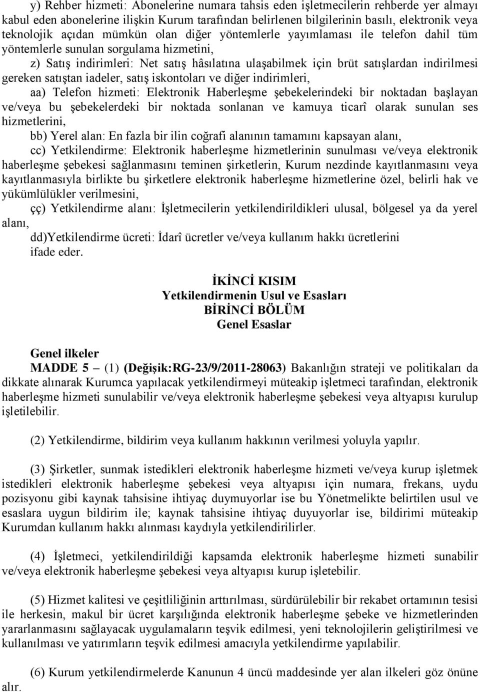 gereken satıştan iadeler, satış iskontoları ve diğer indirimleri, aa) Telefon hizmeti: Elektronik Haberleşme şebekelerindeki bir noktadan başlayan ve/veya bu şebekelerdeki bir noktada sonlanan ve