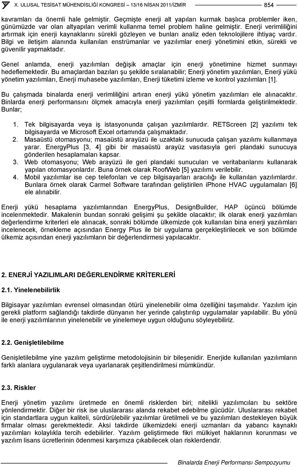 Bilgi ve iletişim alanında kullanılan enstrümanlar ve yazılımlar enerji yönetimini etkin, sürekli ve güvenilir yapmaktadır.