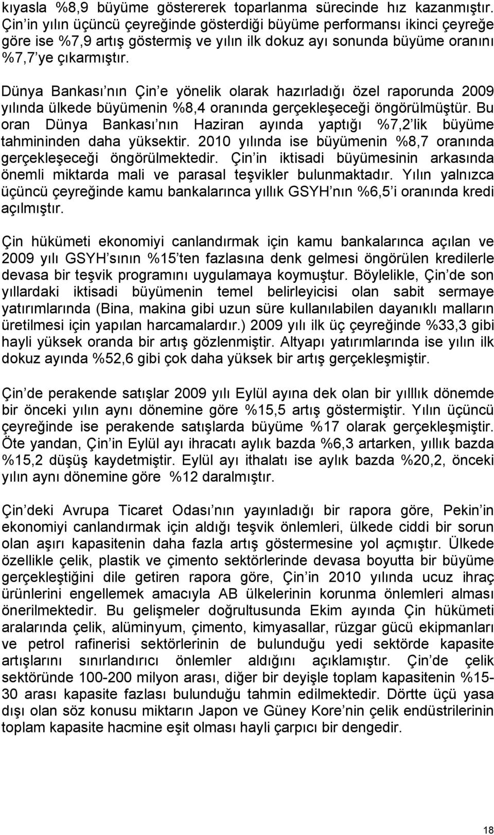 Dünya Bankası nın Çin e yönelik olarak hazırladığı özel raporunda 2009 yılında ülkede büyümenin %8,4 oranında gerçekleşeceği öngörülmüştür.