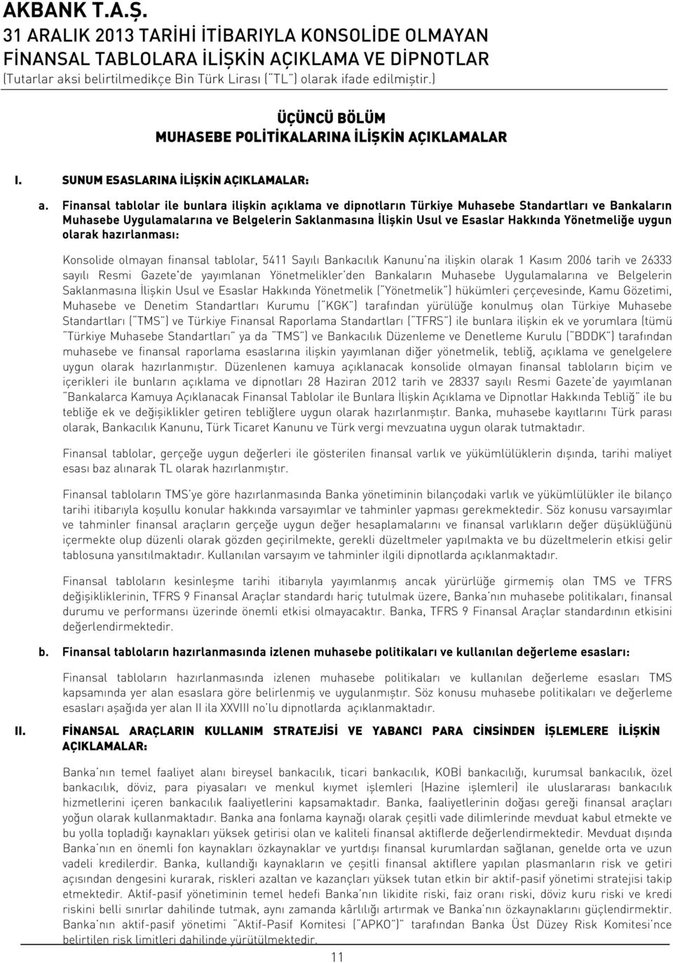 Yönetmeliğe uygun olarak hazırlanması: Konsolide olmayan finansal tablolar, 5411 Sayılı Bankacılık Kanunu na ilişkin olarak 1 Kasım 2006 tarih ve 26333 sayılı Resmi Gazete'de yayımlanan Yönetmelikler