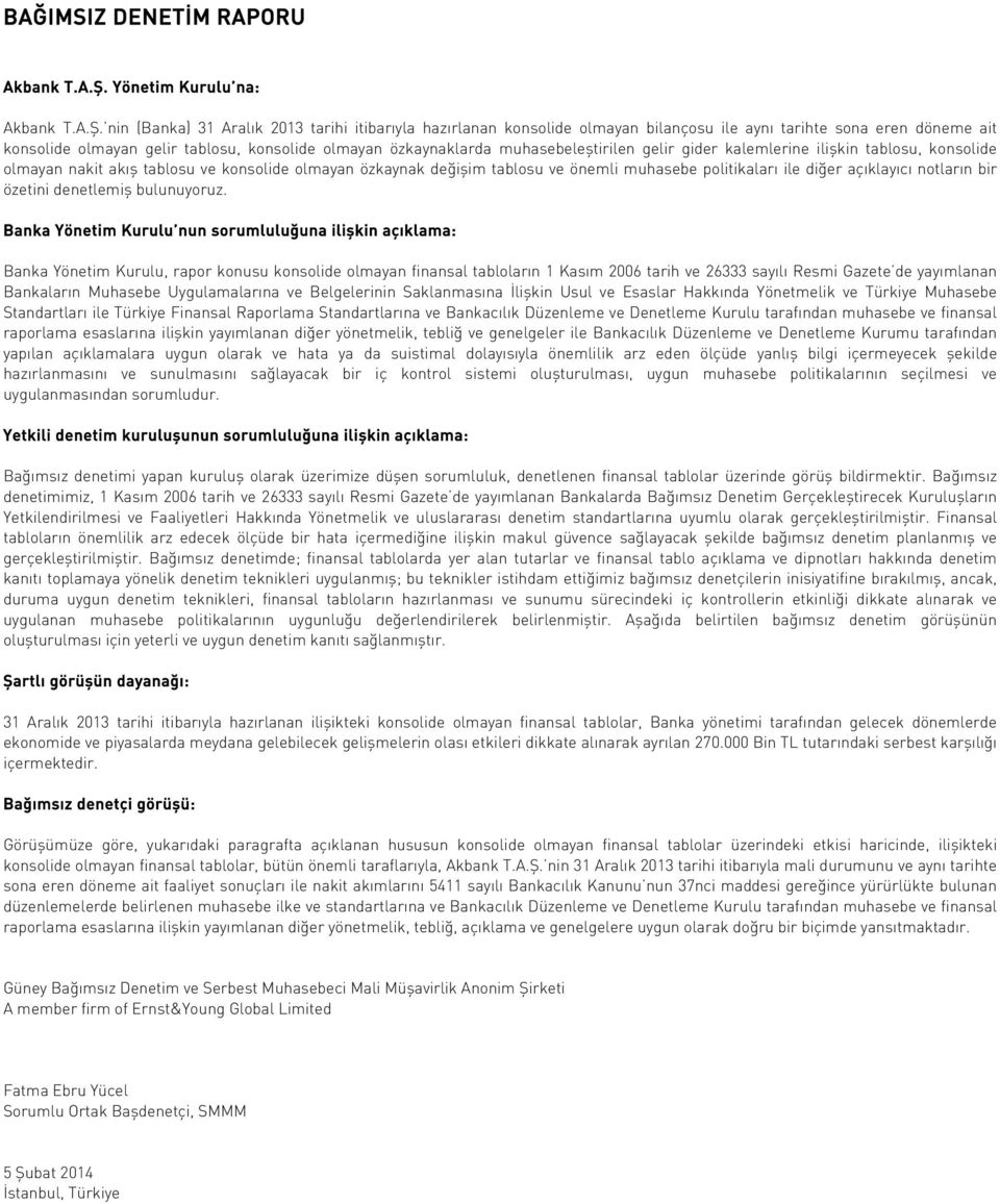 nin (Banka) tarihi itibarıyla hazırlanan konsolide olmayan bilançosu ile aynı tarihte sona eren döneme ait konsolide olmayan gelir tablosu, konsolide olmayan özkaynaklarda muhasebeleştirilen gelir