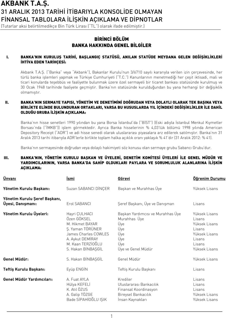 C. ) Kanunlarının menetmediği her çeşit iktisadi, mali ve ticari konularda teşebbüs ve faaliyette bulunmak üzere özel sermayeli bir ticaret bankası statüsünde kurulmuş ve 30 Ocak 1948 tarihinde