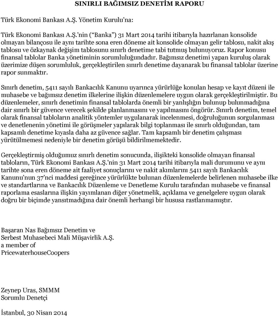 tablosu, nakit akış tablosu ve özkaynak değişim tablosunu sınırlı denetime tabi tutmuş bulunuyoruz. Rapor konusu finansal tablolar Banka yönetiminin sorumluluğundadır.