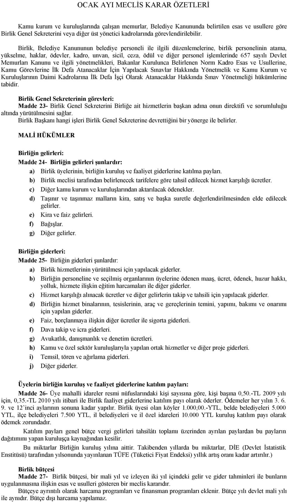 sayılı Devlet Memurları Kanunu ve ilgili yönetmelikleri, Bakanlar Kurulunca Belirlenen Norm Kadro Esas ve Usullerine, Kamu Görevlerine İlk Defa Atanacaklar İçin Yapılacak Sınavlar Hakkında Yönetmelik