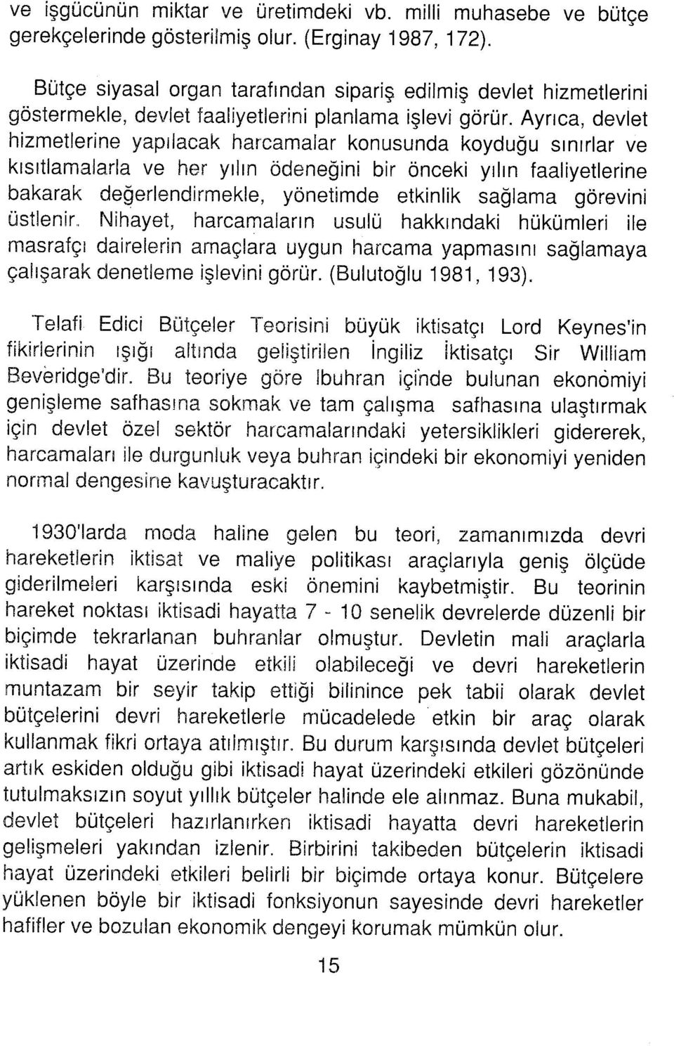 Ayrıca, devlet hizmetlerine yapılacak harcamalar knusunda kyduğu sınırlar ve kısıtlamalarla ve her yılın ödeneğini bir önceki yılın faaliyetlerine bakarak değerlendirmekle, yönetimde etkinlik sağlama