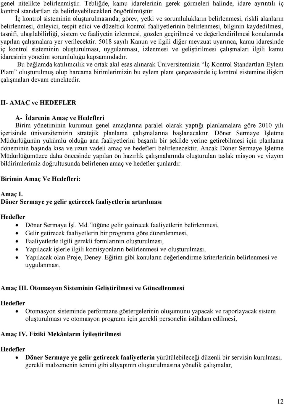 kaydedilmesi, tasnifi, ulaģılabilirliği, sistem ve faaliyetin izlenmesi, gözden geçirilmesi ve değerlendirilmesi konularında yapılan çalıģmalara yer verilecektir.