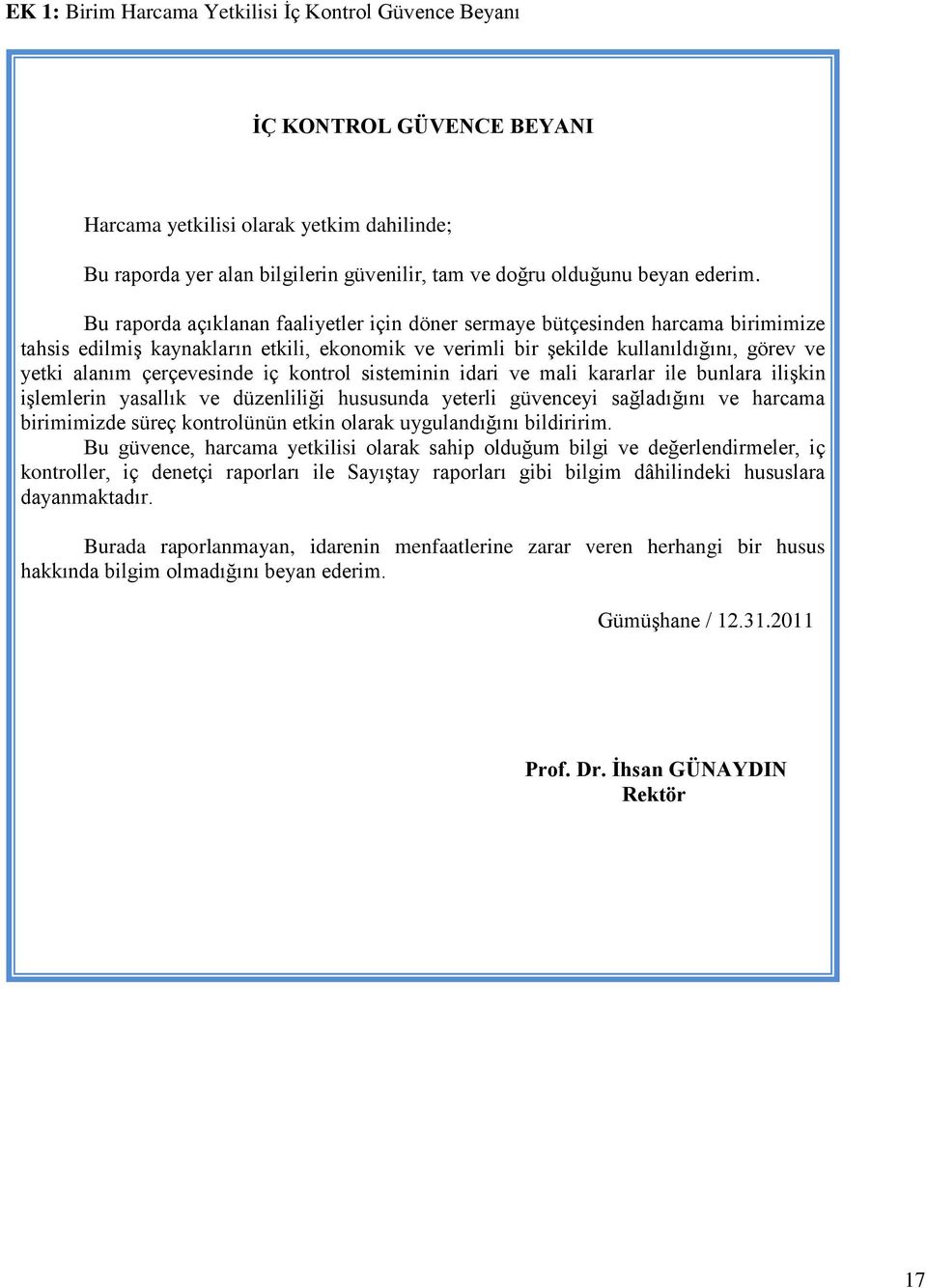 Bu raporda açıklanan faaliyetler için döner sermaye bütçesinden harcama birimimize tahsis edilmiģ kaynakların etkili, ekonomik ve verimli bir Ģekilde kullanıldığını, görev ve yetki alanım