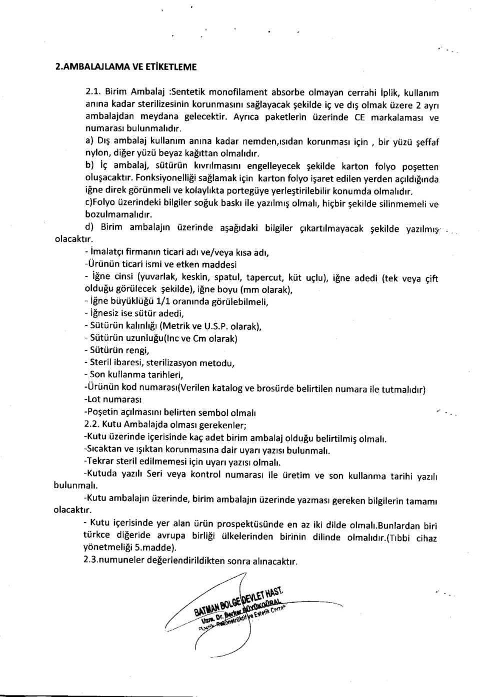 Aynca paketlerin iizerinde CE markalamasr ve numarasl bulunmalrdrr. a) Dr9 ambalaj kullanrm anrna kadar nemden,rsrdan korunmasr igin, bir yiizri 5effaf nylon, diler yiizij beyaz kafitttan olmahdrr.