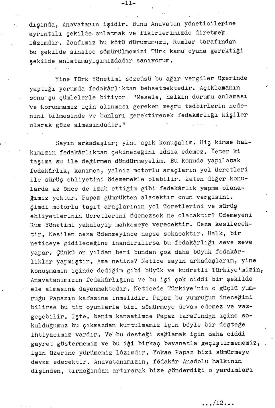 Yine Türk Yönetimi sözcüsü bu ağır vergiler ürerinde yaptığı yorumda fedakârlıktan behsetmektedir.