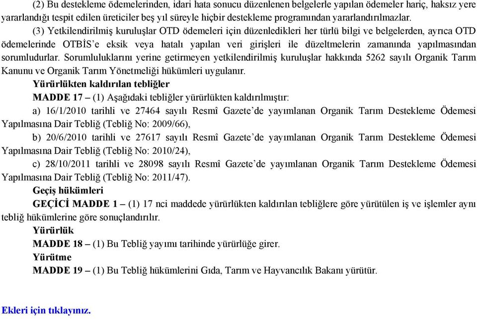 (3) Yetkilendirilmiş kuruluşlar OTD ödemeleri için düzenledikleri her türlü bilgi ve belgelerden, ayrıca OTD ödemelerinde OTBİS e eksik veya hatalı yapılan veri girişleri ile düzeltmelerin zamanında