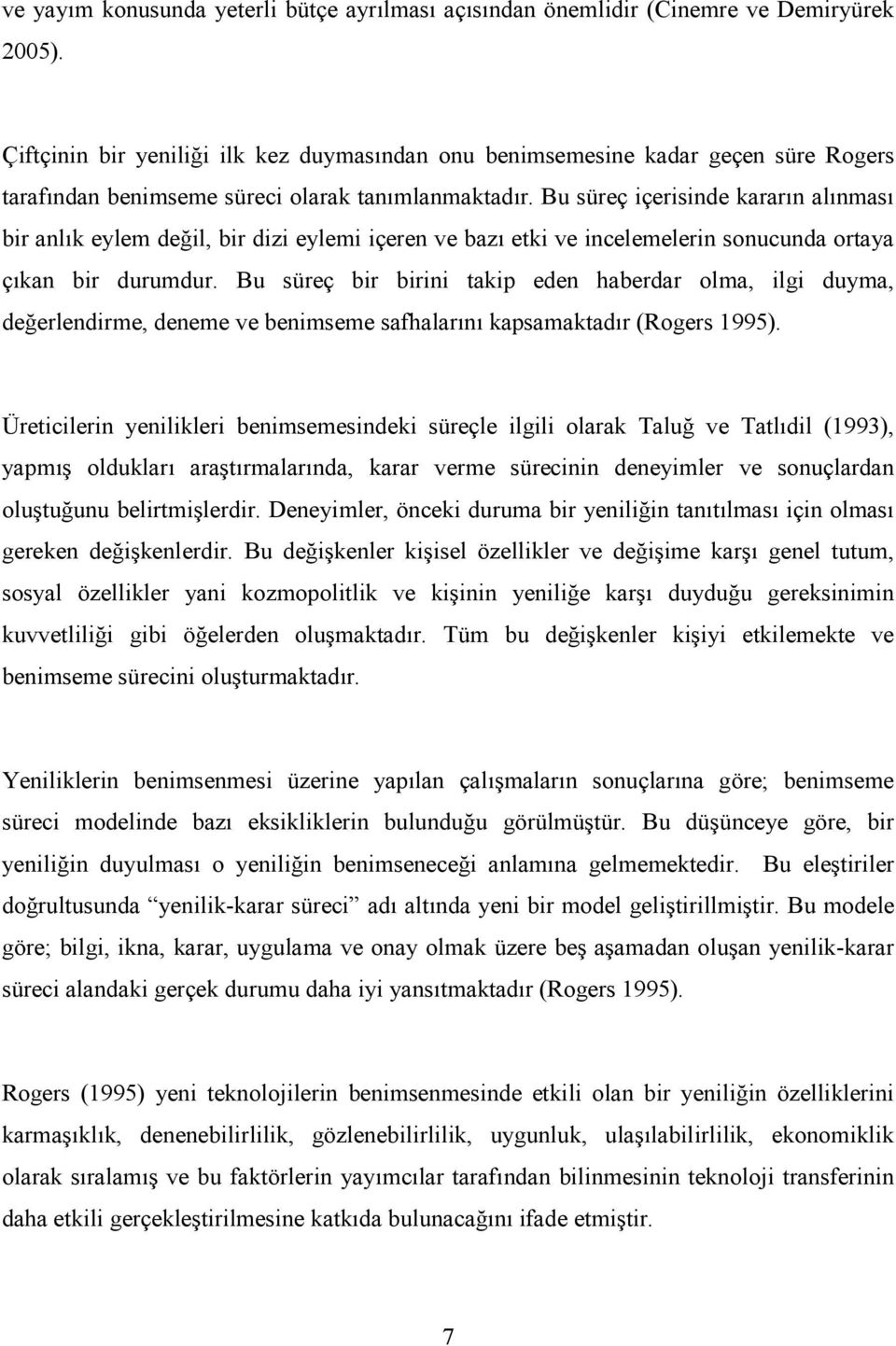 Bu süreç içerisinde kararın alınması bir anlık eylem değil, bir dizi eylemi içeren ve bazı etki ve incelemelerin sonucunda ortaya çıkan bir durumdur.