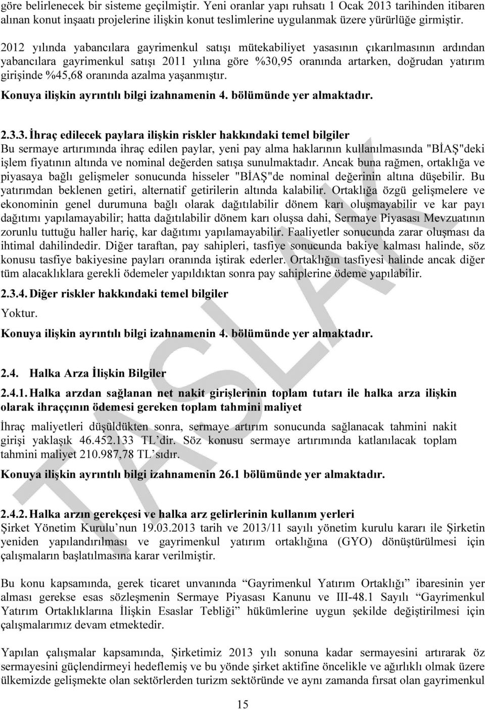 oranında azalma yaşanmıştır. Konuya ilişkin ayrıntılı bilgi izahnamenin 4. bölümünde yer almaktadır. 2.3.