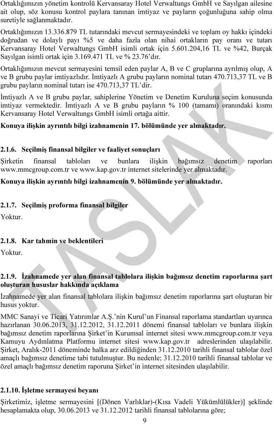 879 TL tutarındaki mevcut sermayesindeki ve toplam oy hakkı içindeki doğrudan ve dolaylı payı %5 ve daha fazla olan nihai ortakların pay oranı ve tutarı Kervansaray Hotel Verwaltungs GmbH isimli