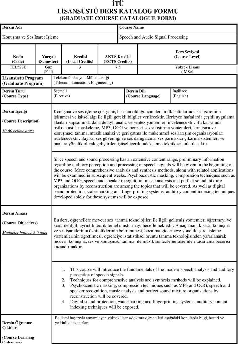 5 Yüksek Lisans ( MSc) Telekomünikasyon Mühendisliği (Telecommunications Engineering) Seçmeli (Elective) Dersin Dili (Course Language) İngilizce (English) Dersin İçeriği (Course Description) 30-60