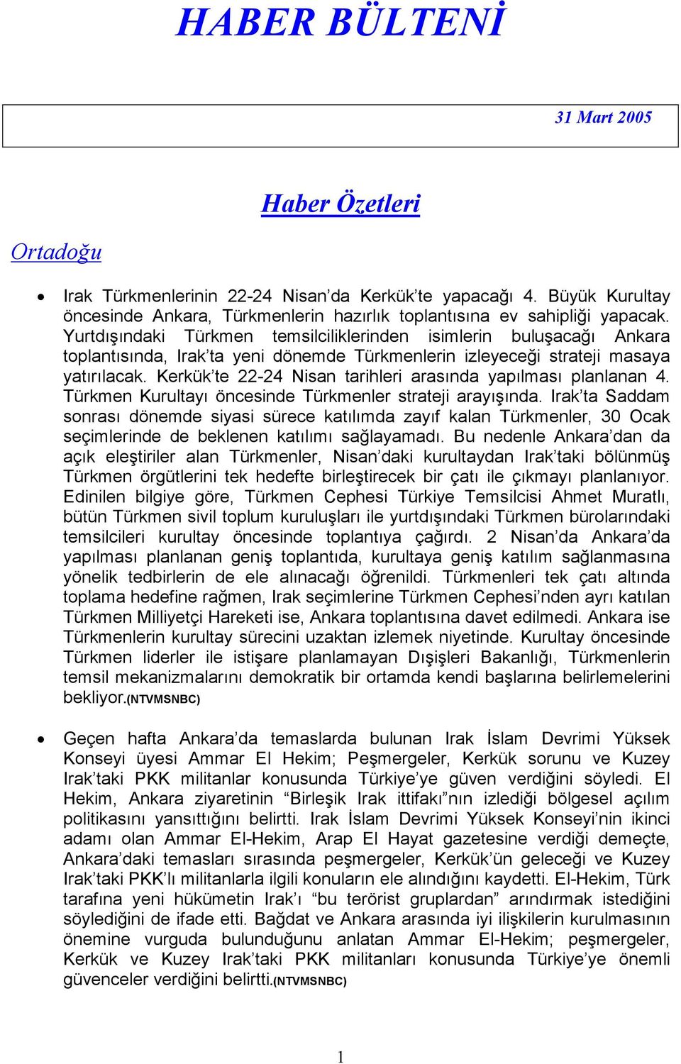 Kerkük te 22-24 Nisan tarihleri arasında yapılması planlanan 4. Türkmen Kurultayı öncesinde Türkmenler strateji arayışında.