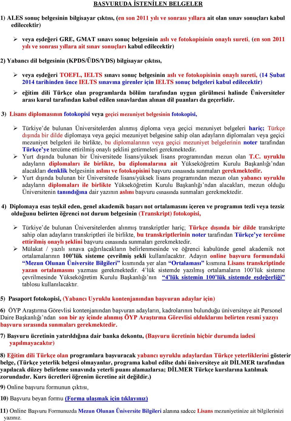 IELTS sınavı sonuç belgesinin aslı ve fotokopisinin onaylı sureti, (14 Şubat 2014 tarihinden önce IELTS sınavına girenler için IELTS sonuç belgeleri kabul edilecektir) eğitim dili Türkçe olan