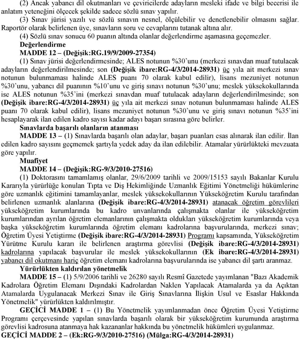 (4) Sözlü sınav sonucu 60 puanın altında olanlar değerlendirme aşamasına geçemezler. Değerlendirme MADDE 12 (Değişik:RG.