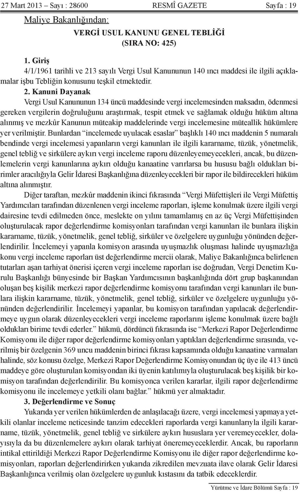 3 sayılı Vergi Usul Kanununun 140 ıncı maddesi ile ilgili açıklamalar işbu Tebliğin konusunu teşkil etmektedir. 2.