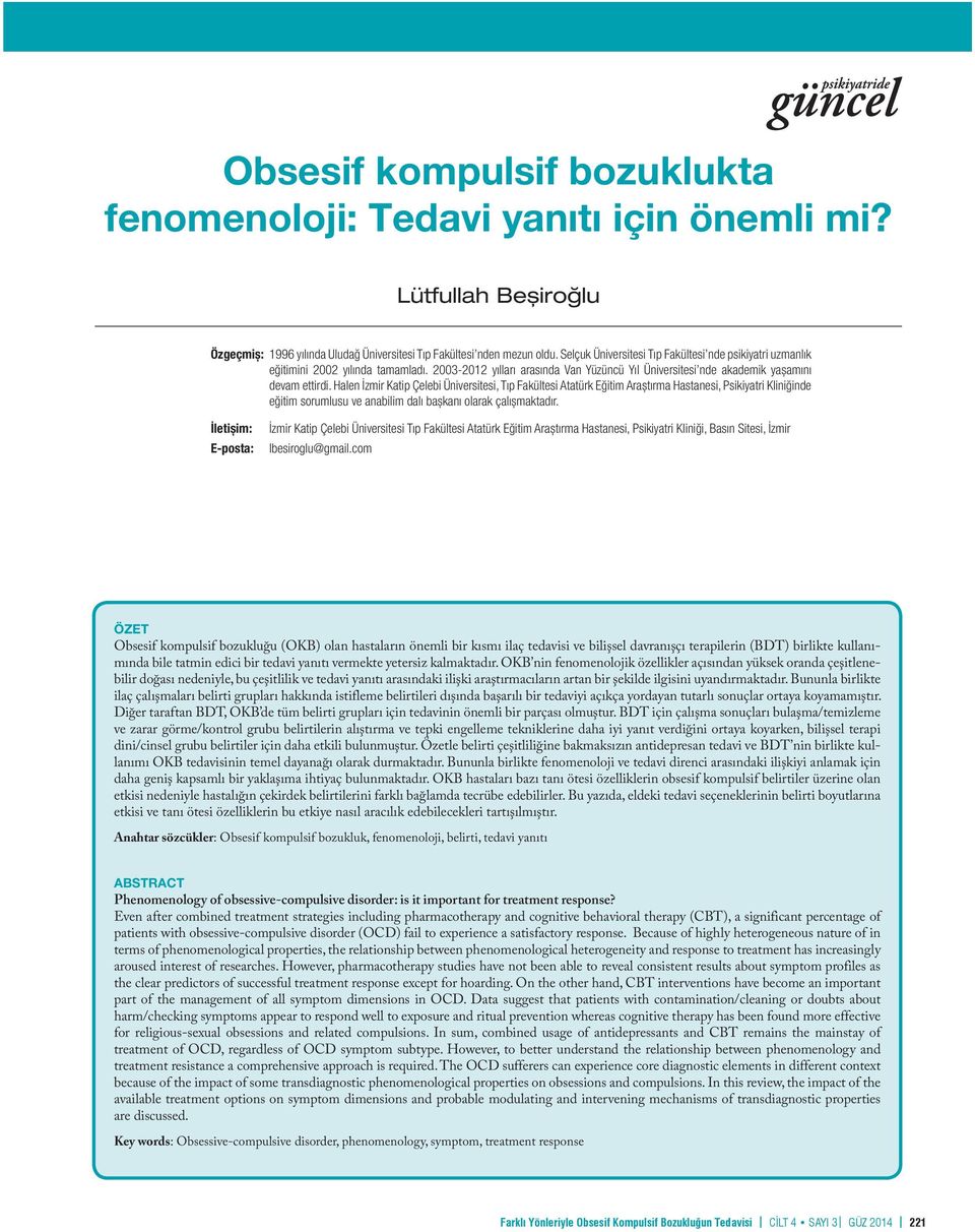 Halen İzmir Katip Çelebi Üniversitesi, Tıp Fakültesi Atatürk Eğitim Araștırma Hastanesi, Psikiyatri Kliniğinde eğitim sorumlusu ve anabilim dalı bașkanı olarak çalıșmaktadır.