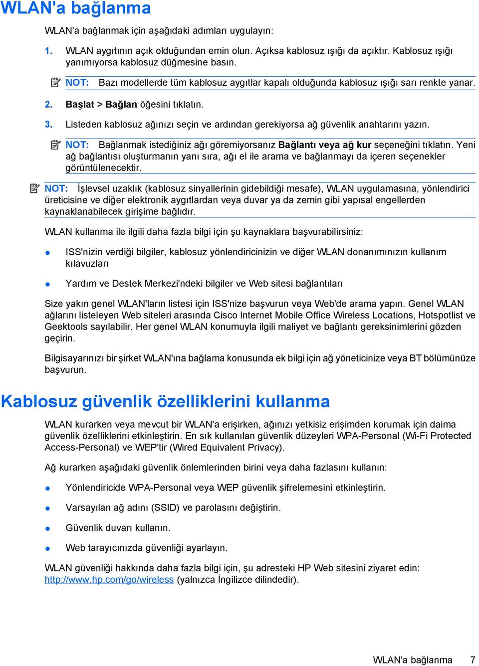 Listeden kablosuz ağınızı seçin ve ardından gerekiyorsa ağ güvenlik anahtarını yazın. NOT: Bağlanmak istediğiniz ağı göremiyorsanız Bağlantı veya ağ kur seçeneğini tıklatın.