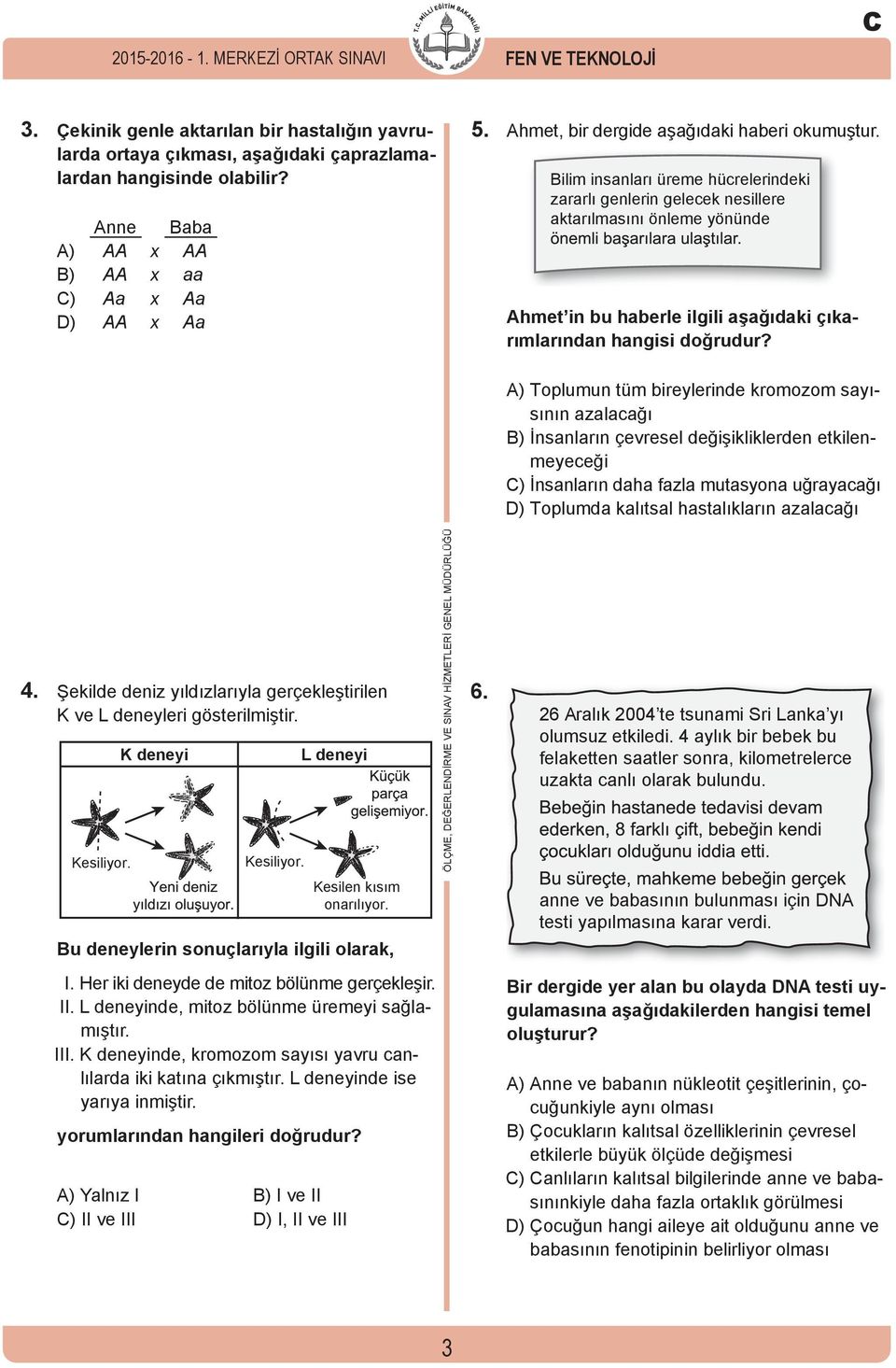 Bilim insanları üreme hücrelerindeki zararlı genlerin gelecek nesillere aktarılmasını önleme yönünde Ahmet in bu haberle ilgili aşağıdaki çıkarımlarından hangisi doğrudur?