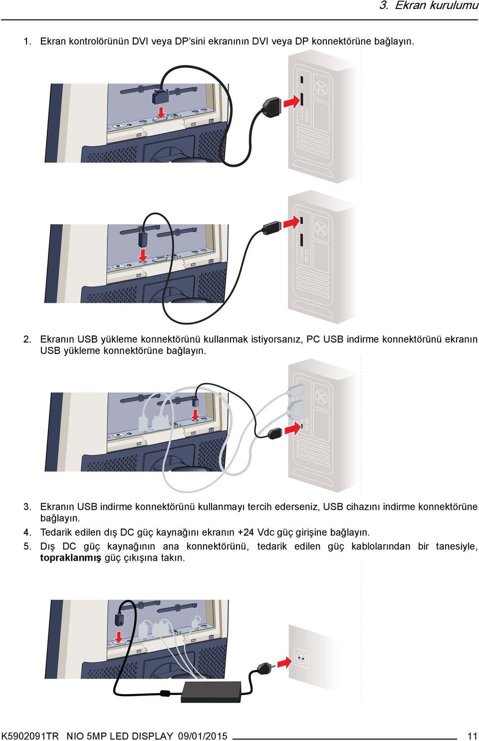 Ekranın USB indirme konnektörünü kullanmayı tercih ederseniz, USB cihazını indirme konnektörüne bağlayın. 4.