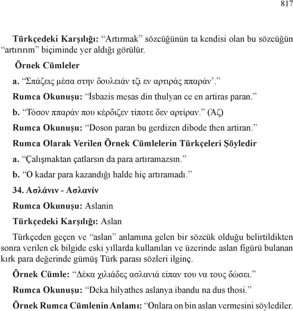 Rumca Olarak Verilen Örnek Cümlelerin Türkçeleri Şöyledir a. Çalışmaktan çatlarsın da para artıramazsın. b. O kadar para kazandığı halde hiç artıramadı. 34.