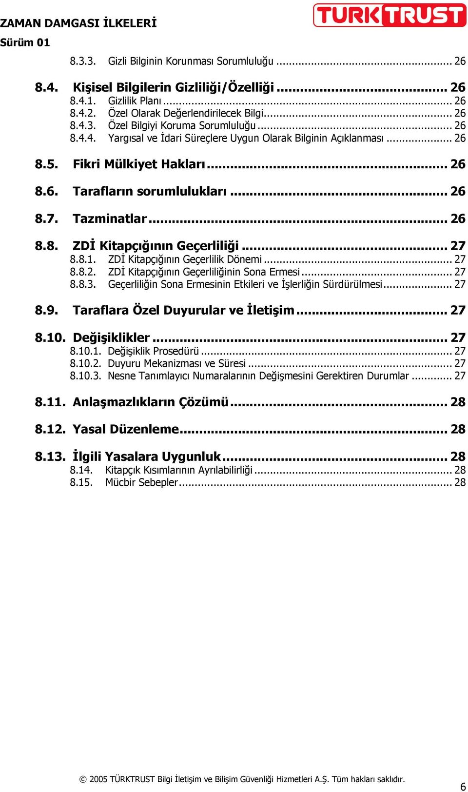 .. 27 8.8.1. ZDİ Kitapçığının Geçerlilik Dönemi... 27 8.8.2. ZDİ Kitapçığının Geçerliliğinin Sona Ermesi... 27 8.8.3. Geçerliliğin Sona Ermesinin Etkileri ve İşlerliğin Sürdürülmesi... 27 8.9.